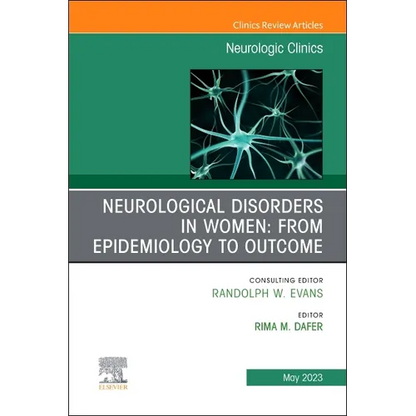 Neurological Disorders in Women: From Epidemiology to Outcome, an Issue of Neurologic Clinics: Volume 41-2 - Hardcover