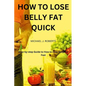 How to Lose Belly Fat Quick: Step-by-step Guide to How to Lose Tummy Fat Fast For Women & Men - Paperback