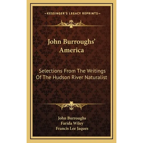 John Burroughs' America: Selections From The Writings Of The Hudson River Naturalist - Hardcover