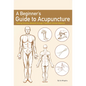 A Beginner's Guide to Acupuncture: Treating Common Ailments Through Traditional Chinese Medicine - Paperback