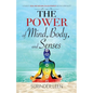 The Power of Mind, Body, and Senses: A Guide to Real and Natural Enlightenment Beyond Spirituality - Paperback