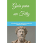 Guía para ser Feliz: Siguiendo las Meditaciones de Marco Aurelio - Paperback