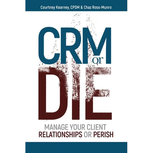 CRM or Die: Courtney Kearney, CPSM Chaz Ross-Munro - Paperback