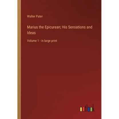 Marius the Epicurean; His Sensations and Ideas: Volume 1 - in large print - Paperback