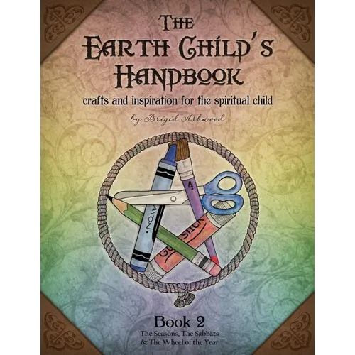 The Earth Child's Handbook - Book 2: Crafts and inspiration for the spiritual child. - Paperback