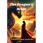 The Dragon's Bride - Fantasy Romance Novel: A Tale of Love, Magic, and Sacrifice - Paperback