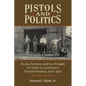 Pistols and Politics: Feuds, Factions, and the Struggle for Order in Louisiana's Florida Parishes, 1810-1935 - Paperback