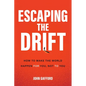 Escaping the Drift: How to Make the World Happen for You, Not to You - Hardcover