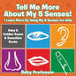 Tell Me More About My 5 Senses! I Learn More By Using My 5 Senses for Kids - Baby & Toddler Sense & Sensation Books - Paperback