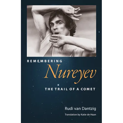 Remembering Nureyev: The Trail of a Comet - Hardcover