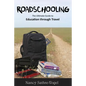Roadschooling: The Ultimate Guide to Education Through Travel - Paperback