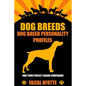 Dog Breeds: Dog Breed Personality Profiles: Find Your Perfect Canine Companion - Paperback