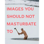 Images You Should Not Masturbate to - Paperback