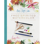 How to Make Art for Joy's Sake: Free-Spirited Watercolor - Spiral