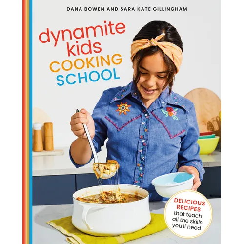 Dynamite Kids Cooking School: Delicious Recipes That Teach All the Skills You Need: A Cookbook - Hardcover