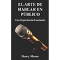 El Arte de Hablar en Público: Una experiencia fascinante - Paperback