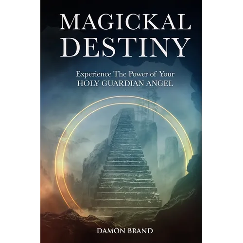 Magickal Destiny: Experience The Power of Your Holy Guardian Angel - Paperback