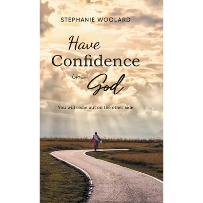 Have Confidence in God: You will come out on the other side - Hardcover