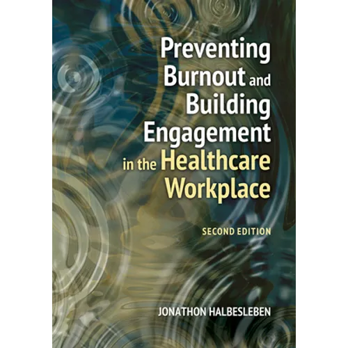 Preventing Burnout and Building Engagement in the Healthcare Workplace, Second Edition - Paperback