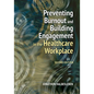 Preventing Burnout and Building Engagement in the Healthcare Workplace, Second Edition - Paperback