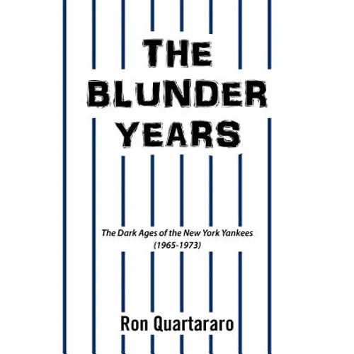 The Blunder Years: The Dark Ages of the New York Yankees (1965-1973) - Paperback