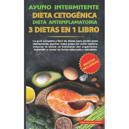 Ayuno intermitente-Dieta Cetogénica-Dieta Antiinflamatoria-3 dietas en 1 libro: La guía completa y fàcil de dietas para perder peso rápidamente, quema - Paperback