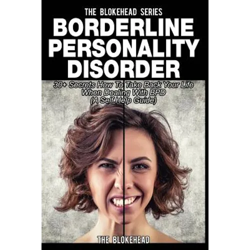 Borderline Personality Disorder: 30+ Secrets How To Take Back Your Life When Dealing With BPD ( A Self Help Guide) - Paperback