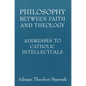 Philosophy Between Faith and Theology: Addresses to Catholic Intellectuals - Paperback