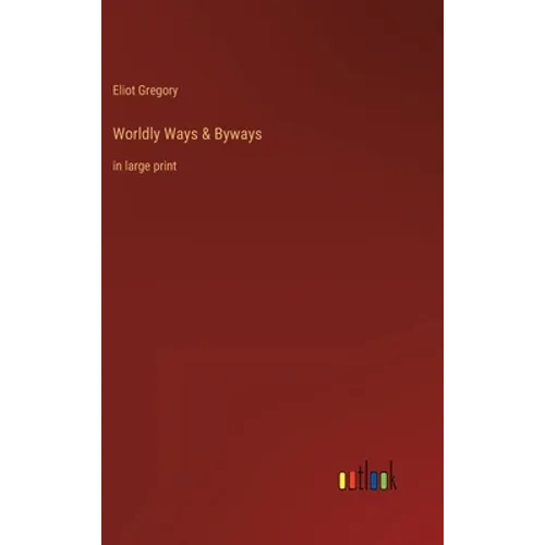 Worldly Ways & Byways: in large print - Hardcover