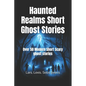 Haunted Realms Short Ghost Stories: Over 50 Modern Short Scary ghost stories - Paperback