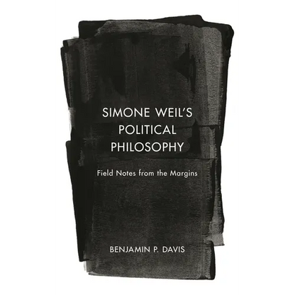 Simone Weil's Political Philosophy: Field Notes from the Margins - Hardcover