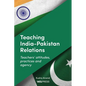 Teaching India-Pakistan Relations: Exploring teachers' voices - Paperback