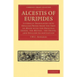 Alcestis of Euripides: Literally Translated Into English Prose from the Text of Monk with the Original Greek, the Metres, the Order, and Engl - Paperback