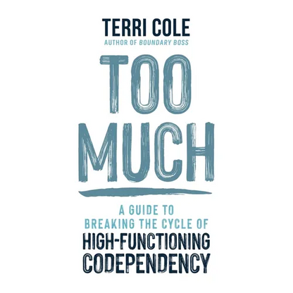 Too Much: A Guide to Breaking the Cycle of High-Functioning Codependency - Hardcover