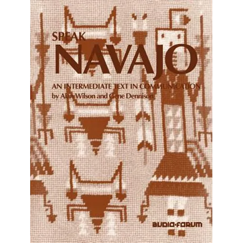 Speak Navajo: An Intermediate Text in Communication - Paperback