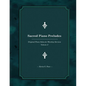 Sacred Piano Preludes: Original Piano Solos for Worship Services - Paperback