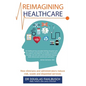 Reimagining Healthcare: How clinicians and administrators reduce risk, waste and disjointed services - Paperback