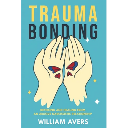 Trauma Bonding: Detoxing and Healing From an Abusive Narcissistic Relationship - Paperback