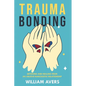 Trauma Bonding: Detoxing and Healing From an Abusive Narcissistic Relationship - Paperback