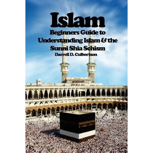 Islam: Beginner's Guide to Understanding Islam & the Sunni Shia Schism - Paperback