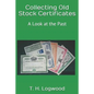 Collecting Old Stock Certificates: A Look at the Past - Paperback