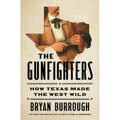 The Gunfighters: How Texas Made the West Wild - Hardcover