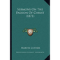 Sermons On The Passion Of Christ (1871) - Paperback