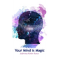 Your Mind is Magic: A Guide to Maintaining Positive Thinking - Hardcover
