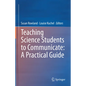 Teaching Science Students to Communicate: A Practical Guide - Hardcover