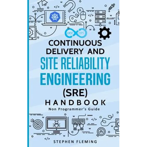 Continuous Delivery and Site Reliability Engineering (SRE) Handbook: Non-Programmer's Guide - Paperback