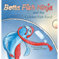Betta Fish Ninja and the Golden Fish Food - Hardcover