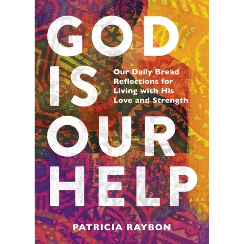 God Is Our Help: Our Daily Bread Reflections for Living with His Love and Strength - Hardcover