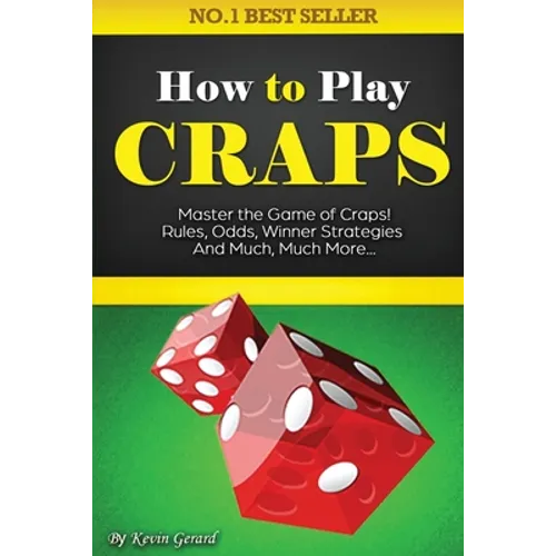 How to Play Craps: Master the Game of Craps. Rules, Odds, Winner Strategies and Much, Much More...... - Paperback