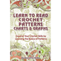 Learn to Read Crochet Patterns, Charts, and Graphs: Expand Your Crochet Skills by Learning the Basics of Patterns - Paperback